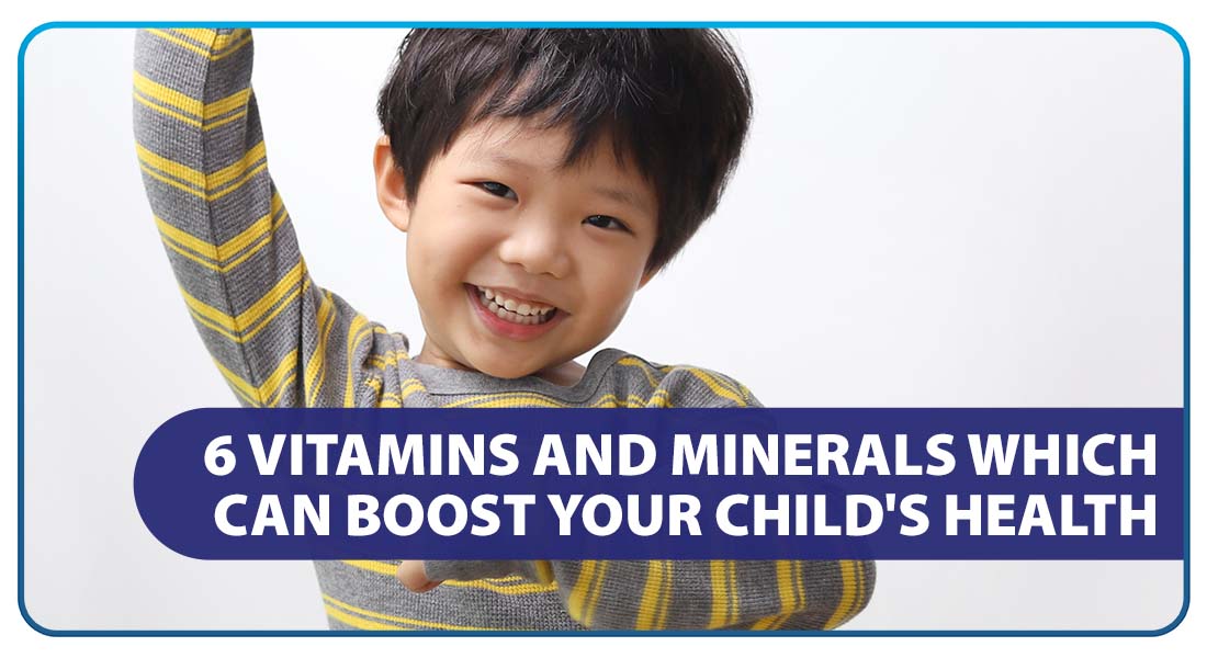 6 Vitamins and Minerals Which Can Boost Your Child’s Health