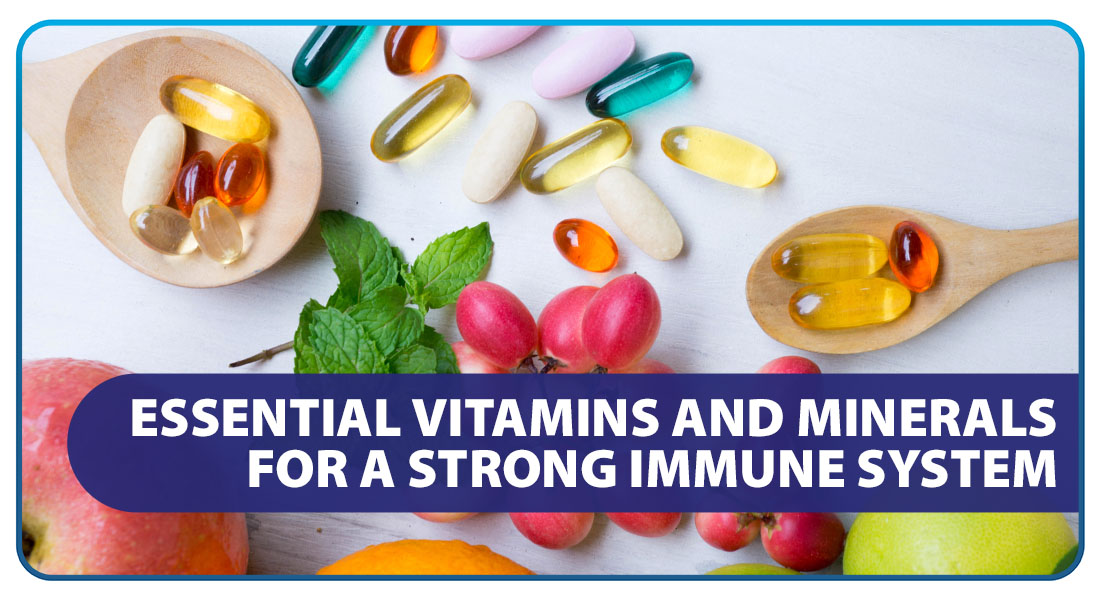 Essential Vitamins and Minerals for A Strong Immune System