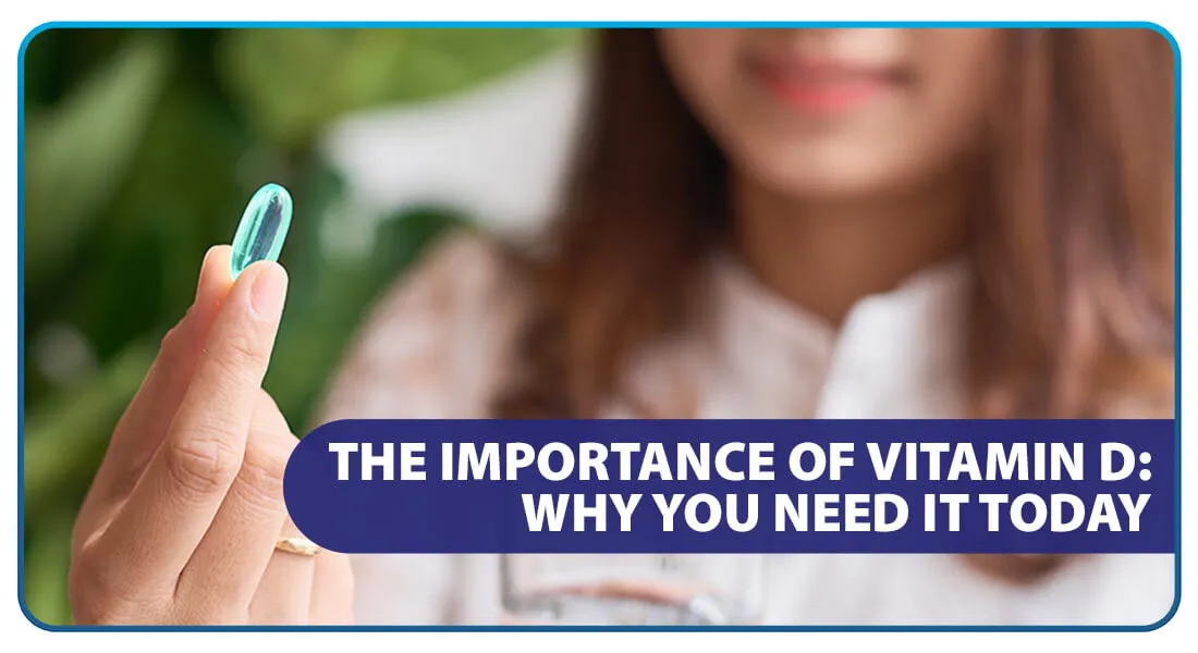 The Importance of Vitamin D: Why You Need It Today