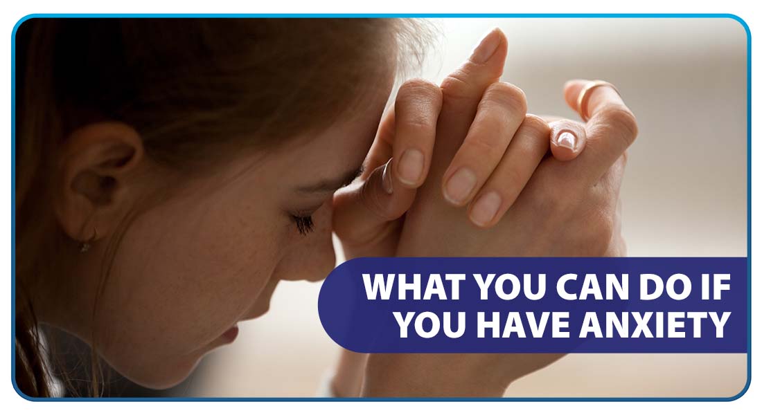 What You Can Do If You Have Anxiety