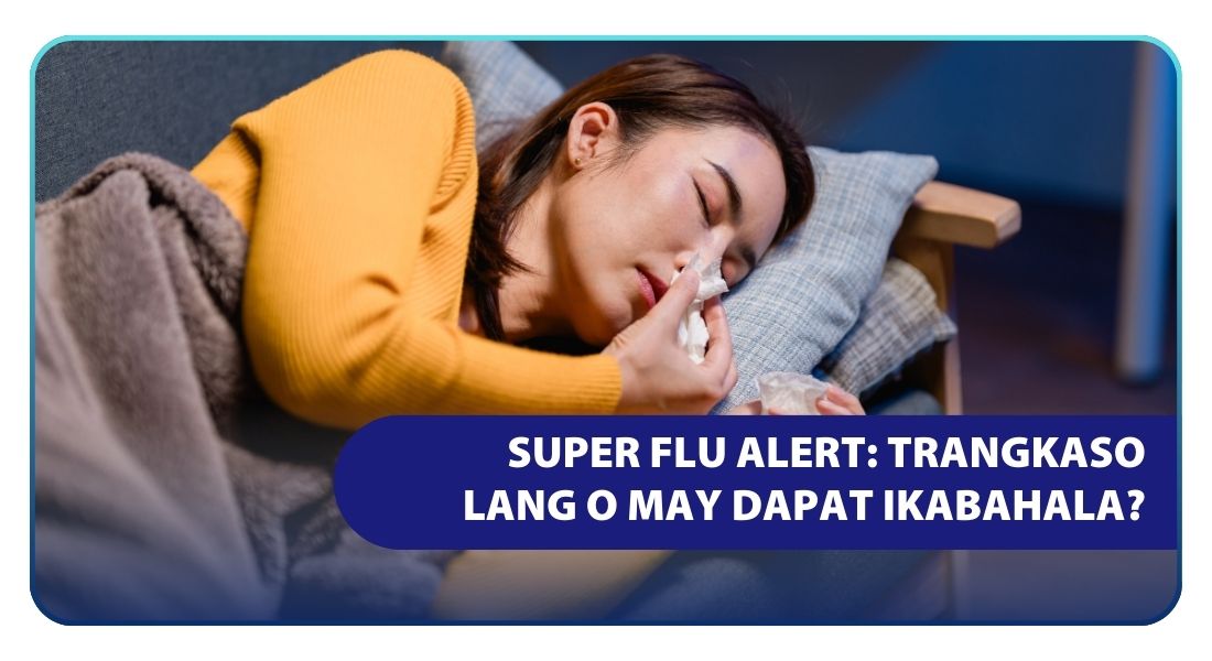 Super Flu Alert: Trangkaso Lang o May Dapat Ikabahala?